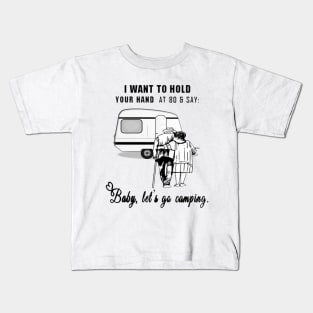 I Want to Hold Your Hand at 80 and Say Baby Let's Go Camping Design Kids T-Shirt